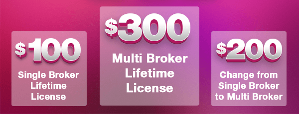 $100 Single Broker Lifetime License | $300 Multi Broker Lifetime License | $200 Upgrade to Multi Broker from Single Broker